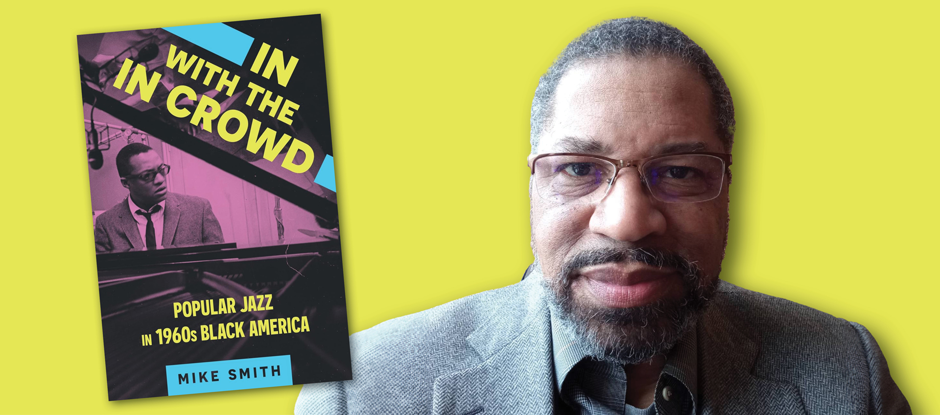 Headshot of Michael Smith with the cover of his book In With the In Crowd: Popular Jazz in 1960s Black America superimposed next to him.