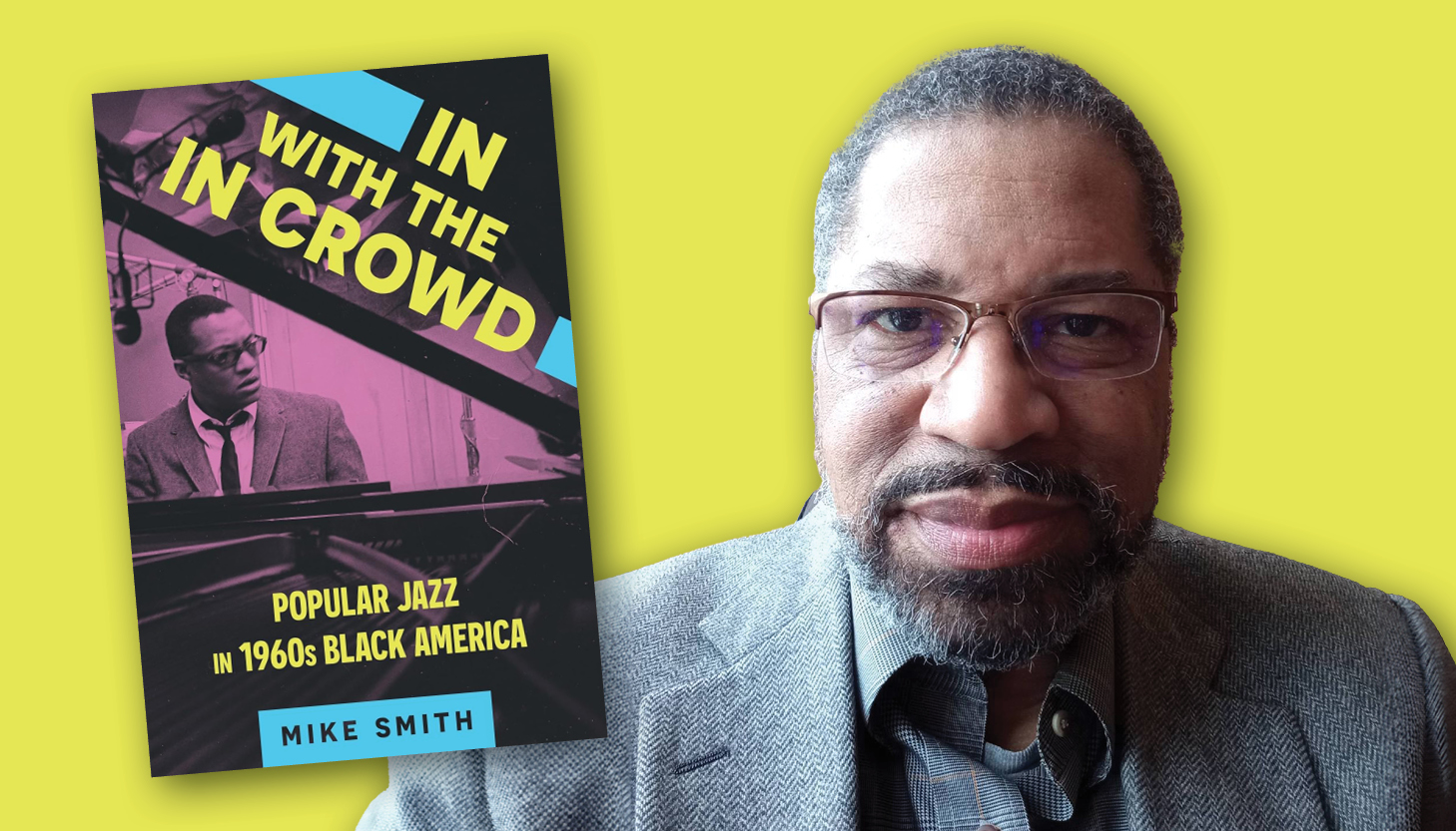 Headshot of Michael Smith with the cover of his book In With the In Crowd: Popular Jazz in 1960s Black America superimposed next to him.